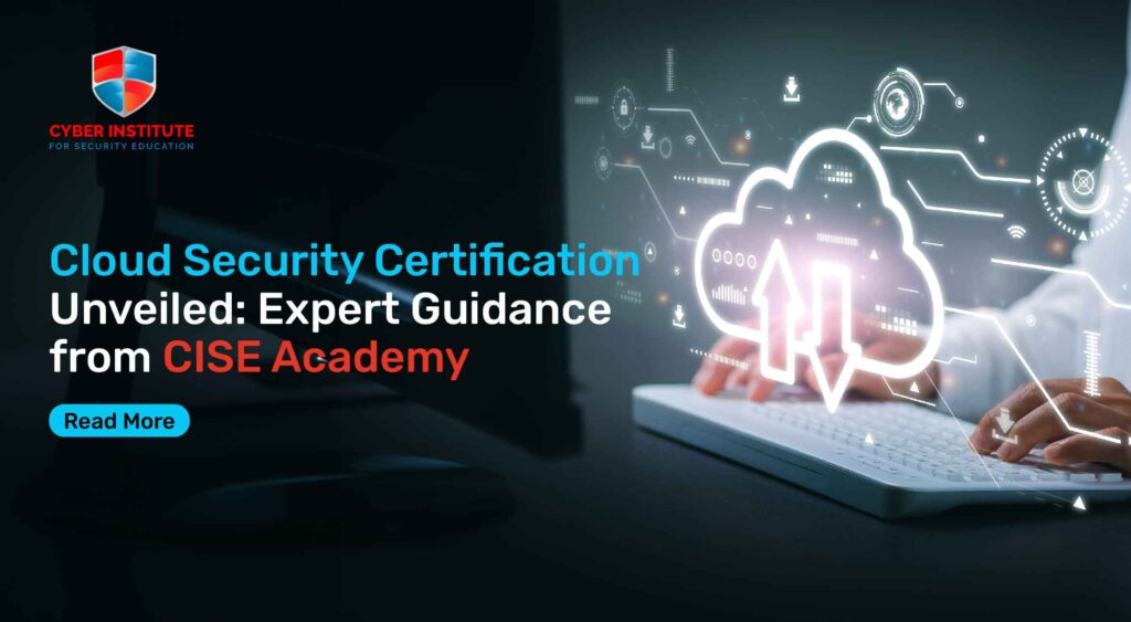 Cloud Security Certification Unveiled: Expert Guidance from CISE Academy