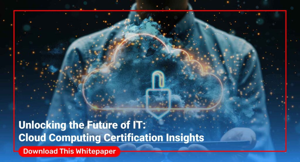 UNLOCKING THE FUTURE OF IT: CLOUD COMPUTING CERTIFICATION INSIGHTS